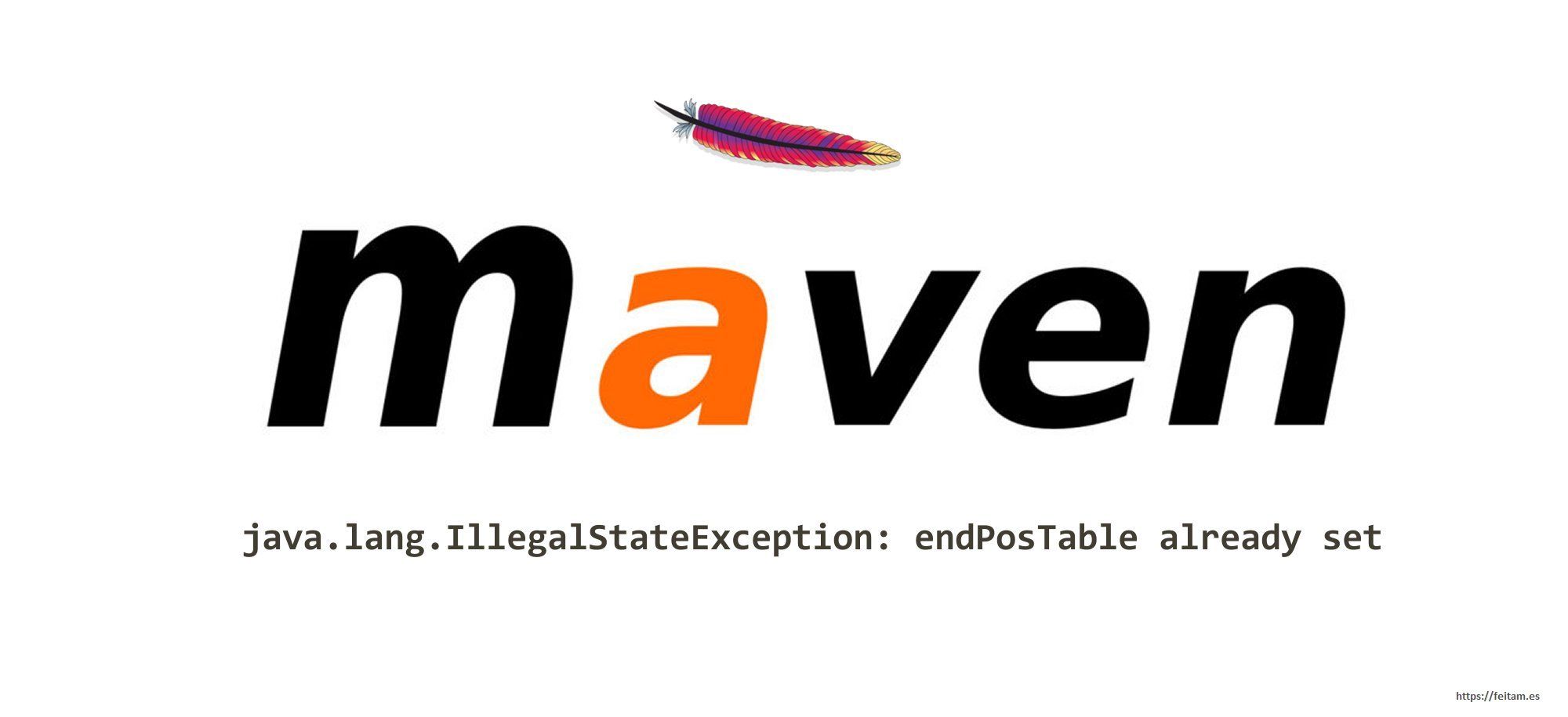 Maven error in compilation java.lang.IllegalStateException: endPosTable already set