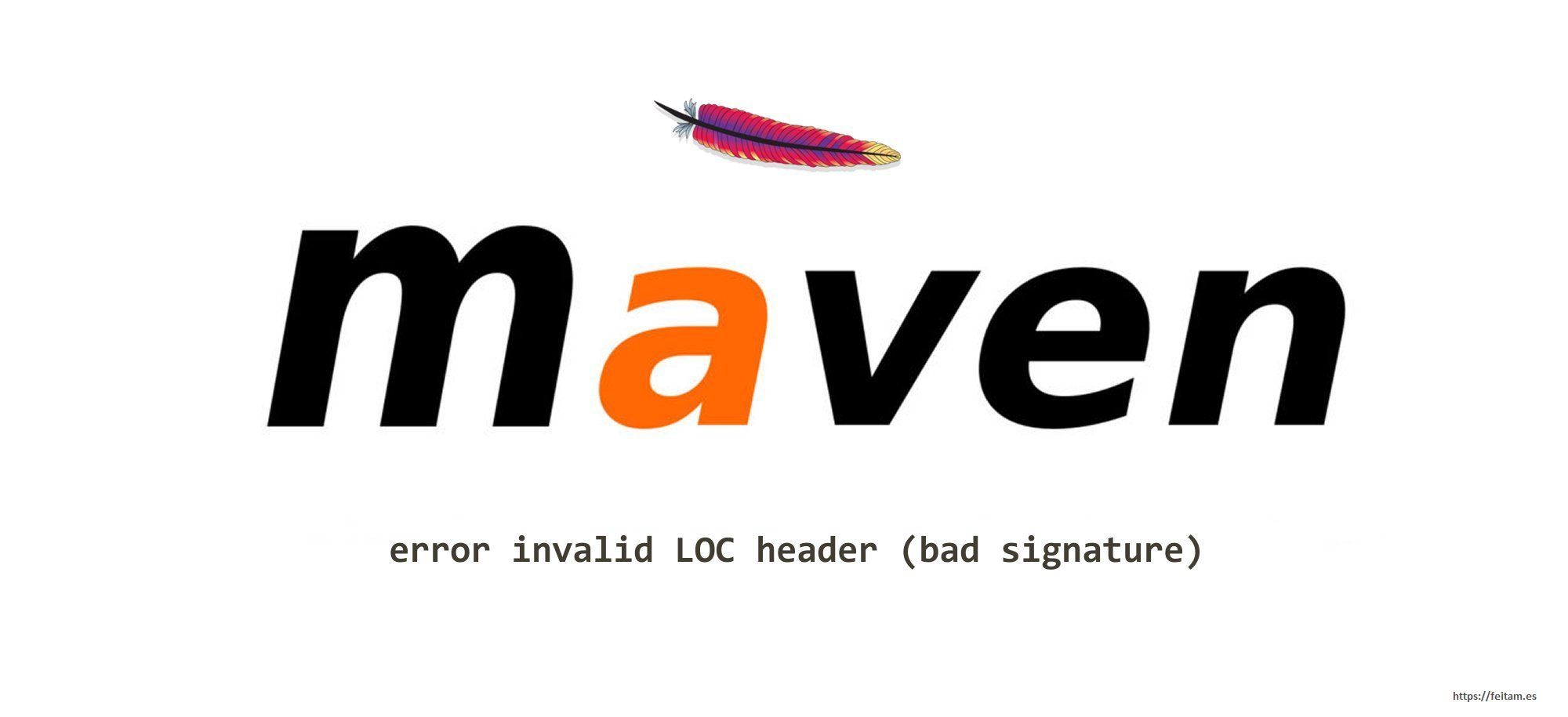 Maven error invalid LOC header (bad signature)